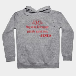 Stay With Me , I''ll trun your pain into a great story- JESUS Hoodie